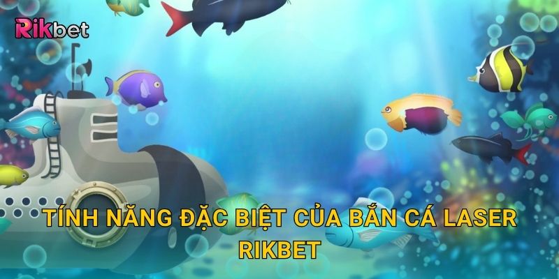 Tính năng đặc biệt của bắn cá laser Rikbet