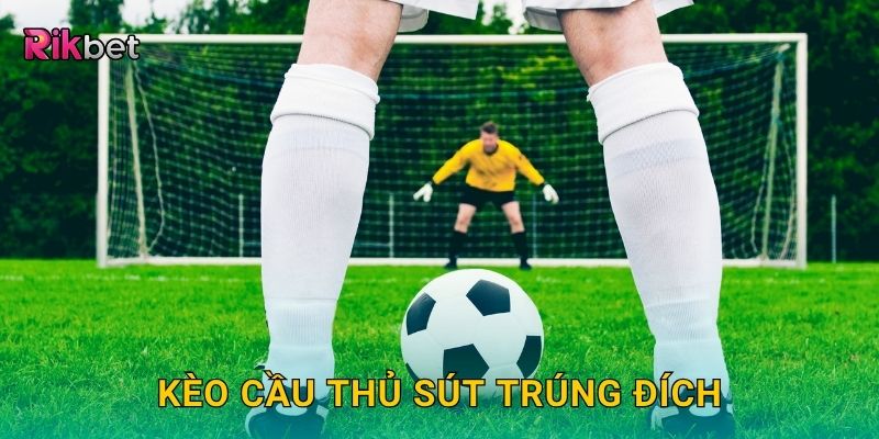 Kèo cầu thủ sút trúng đích – Đánh giá phong độ dứt điểm tại Rikbet 1 Kèo cầu thủ sút trúng đích – Đánh giá phong độ dứt điểm tại Rikbet